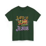 Life Is Scary Without Jesus Faith T-Shirt - Forest Green