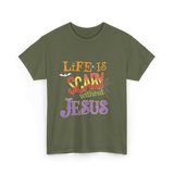 Life Is Scary Without Jesus Faith T-Shirt - Military Green