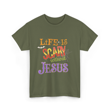 Life Is Scary Without Jesus Faith T-Shirt - Military Green