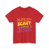 Life is Scary without Jesus Faith T-Shirt - Red