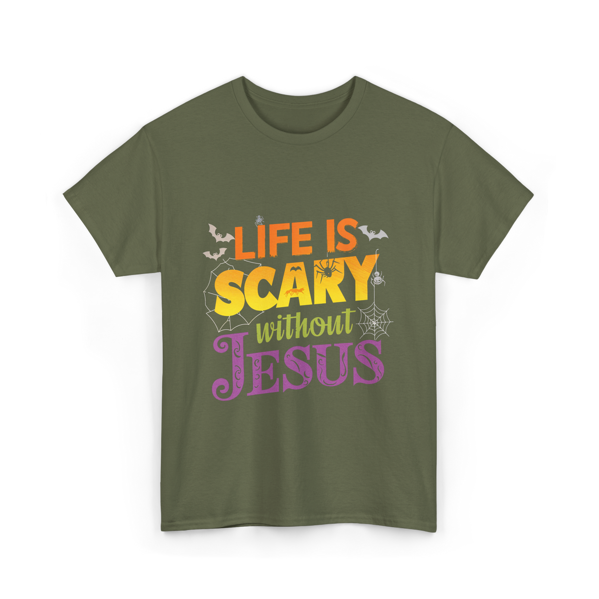 Life is Scary without Jesus Faith T-Shirt - Military Green