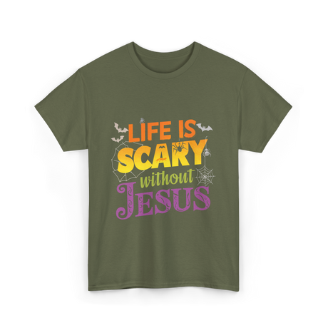 Life is Scary without Jesus Faith T-Shirt - Military Green