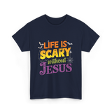 Life is Scary without Jesus Faith T-Shirt - Navy