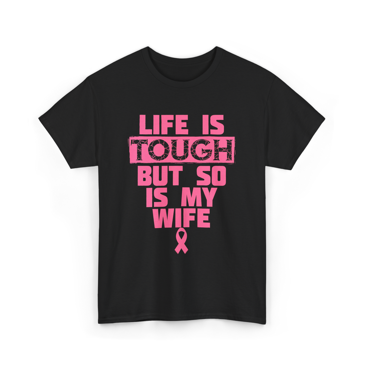 Life Is Tough My Wife T-Shirt - Black