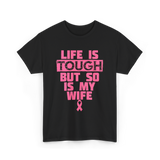 Life Is Tough My Wife T-Shirt - Black