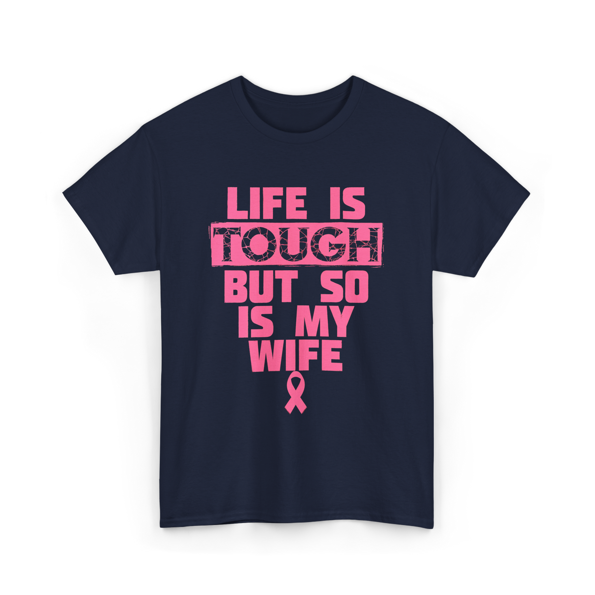 Life Is Tough My Wife T-Shirt - Navy