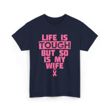 Life Is Tough My Wife T-Shirt - Navy