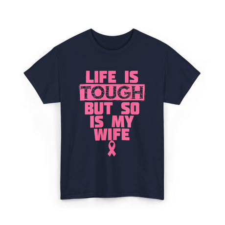 Life Is Tough My Wife T-Shirt - Navy