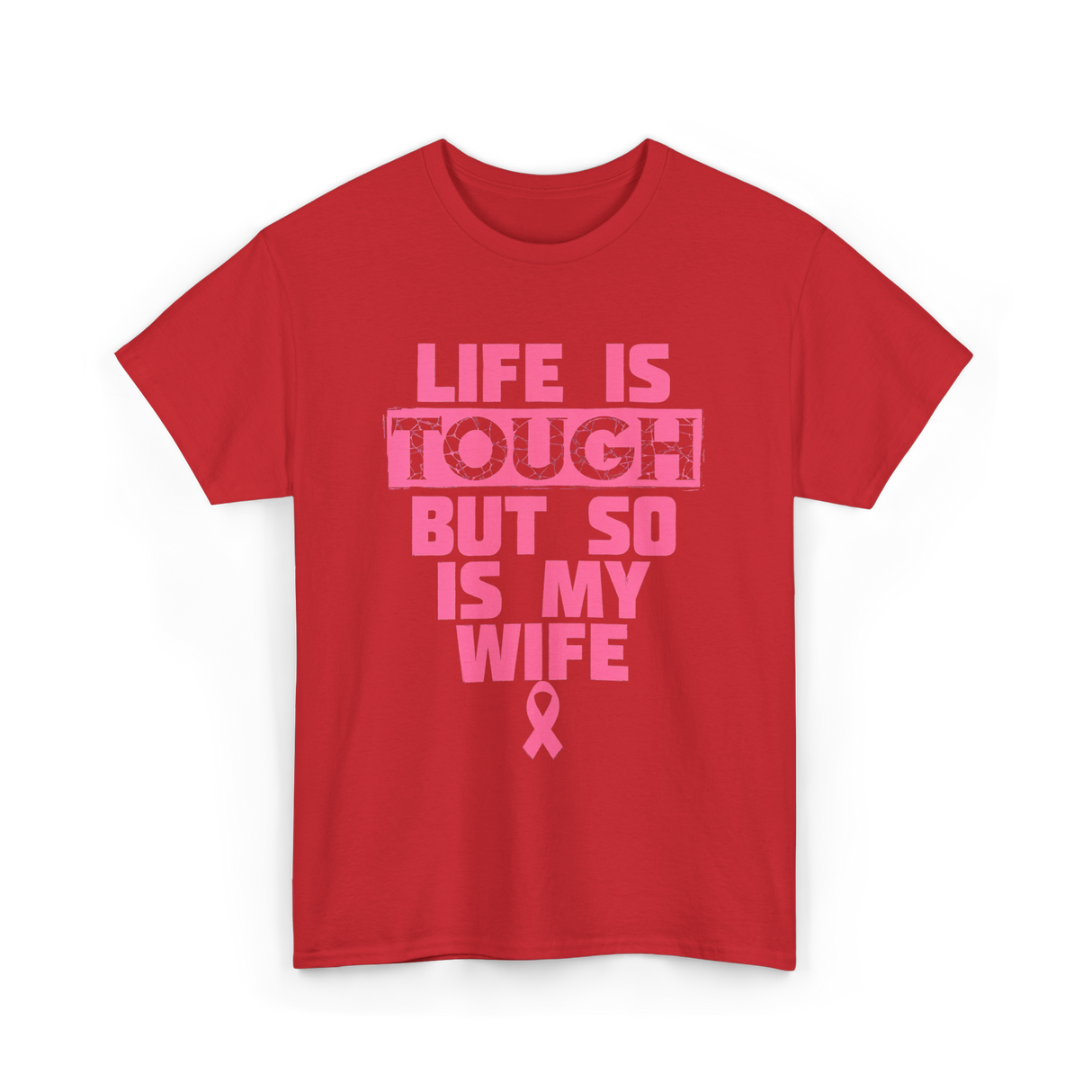 Life Is Tough My Wife T-Shirt - Red