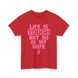 Life Is Tough My Wife T-Shirt - Red