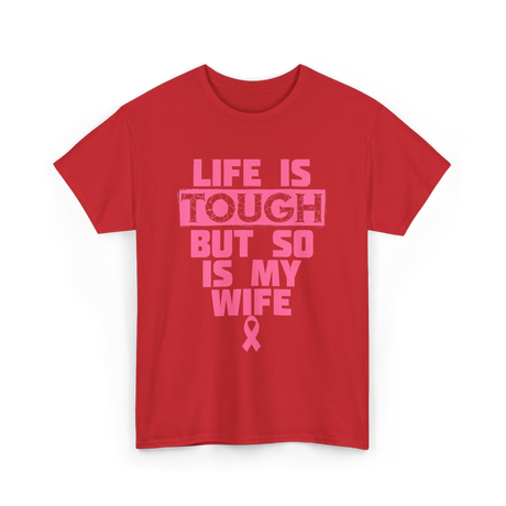 Life Is Tough My Wife T-Shirt - Red