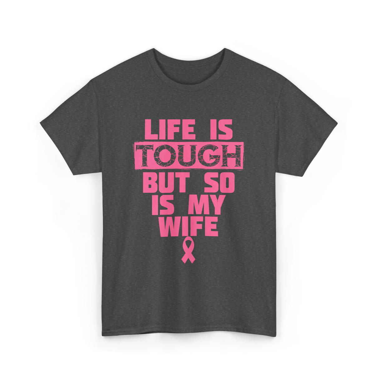 Life Is Tough My Wife T-Shirt - Dark Heather