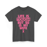 Life Is Tough My Wife T-Shirt - Dark Heather