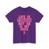 Life Is Tough My Wife T-Shirt - Purple