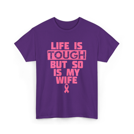 Life Is Tough My Wife T-Shirt - Purple