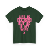 Life Is Tough My Wife T-Shirt - Forest Green