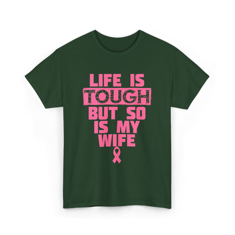 Life Is Tough My Wife T-Shirt - Forest Green