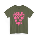 Life Is Tough My Wife T-Shirt - Military Green