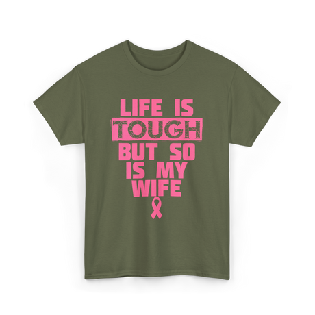 Life Is Tough My Wife T-Shirt - Military Green