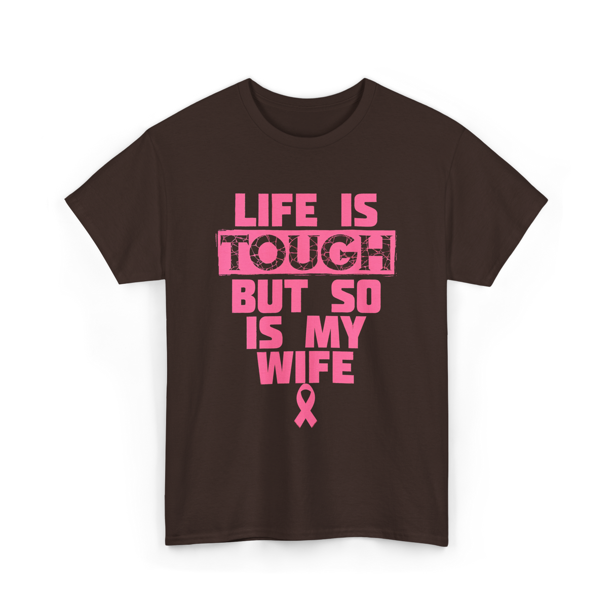 Life Is Tough My Wife T-Shirt - Dark Chocolate