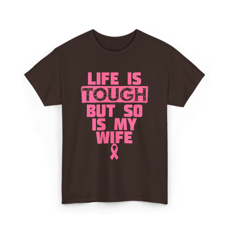 Life Is Tough My Wife T-Shirt - Dark Chocolate