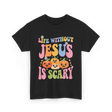 Life Without Jesus Scary Faith T-Shirt - Black