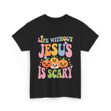 Life Without Jesus Scary Faith T-Shirt - Black