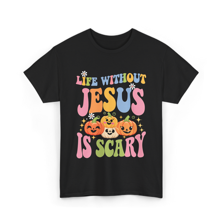 Life Without Jesus Scary Faith T-Shirt - Black