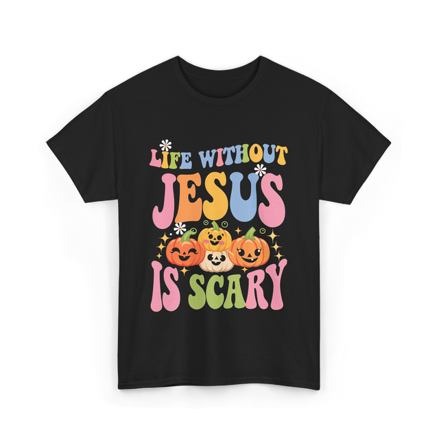 Life Without Jesus Scary Faith T-Shirt - Black