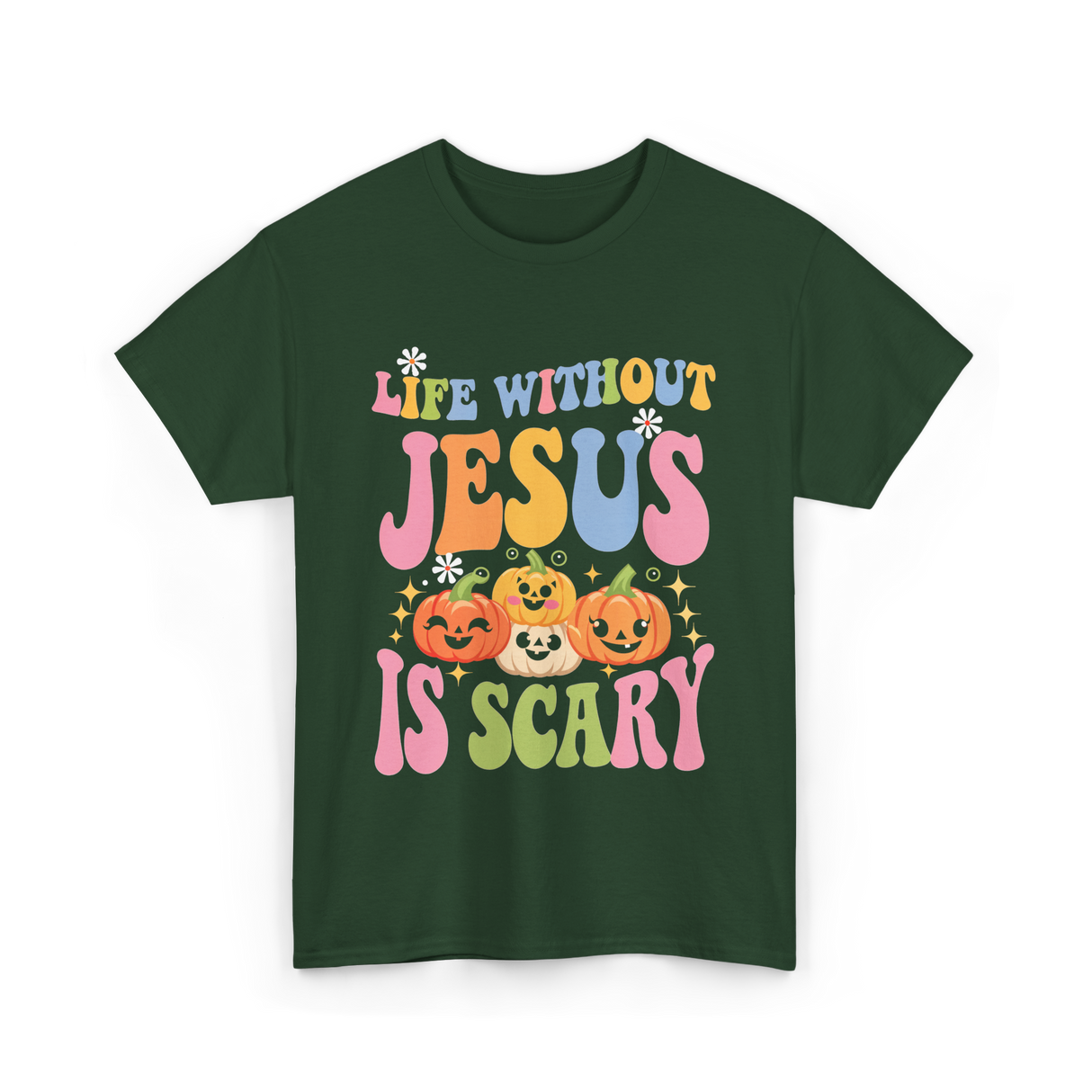 Life Without Jesus Scary Faith T-Shirt - Forest Green