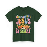 Life Without Jesus Scary Faith T-Shirt - Forest Green