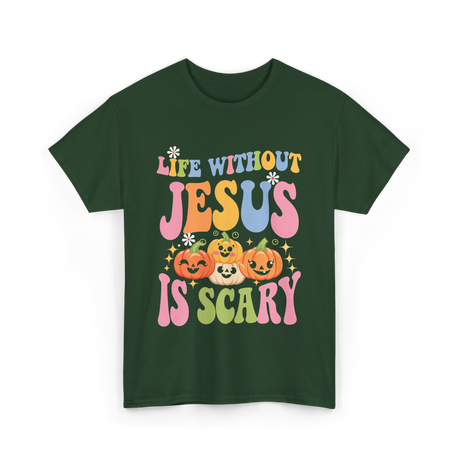 Life Without Jesus Scary Faith T-Shirt - Forest Green