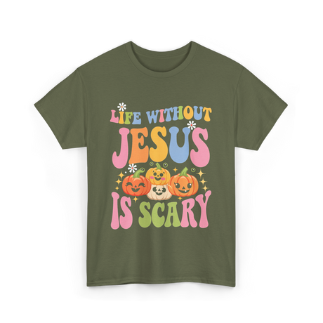 Life Without Jesus Scary Faith T-Shirt - Military Green