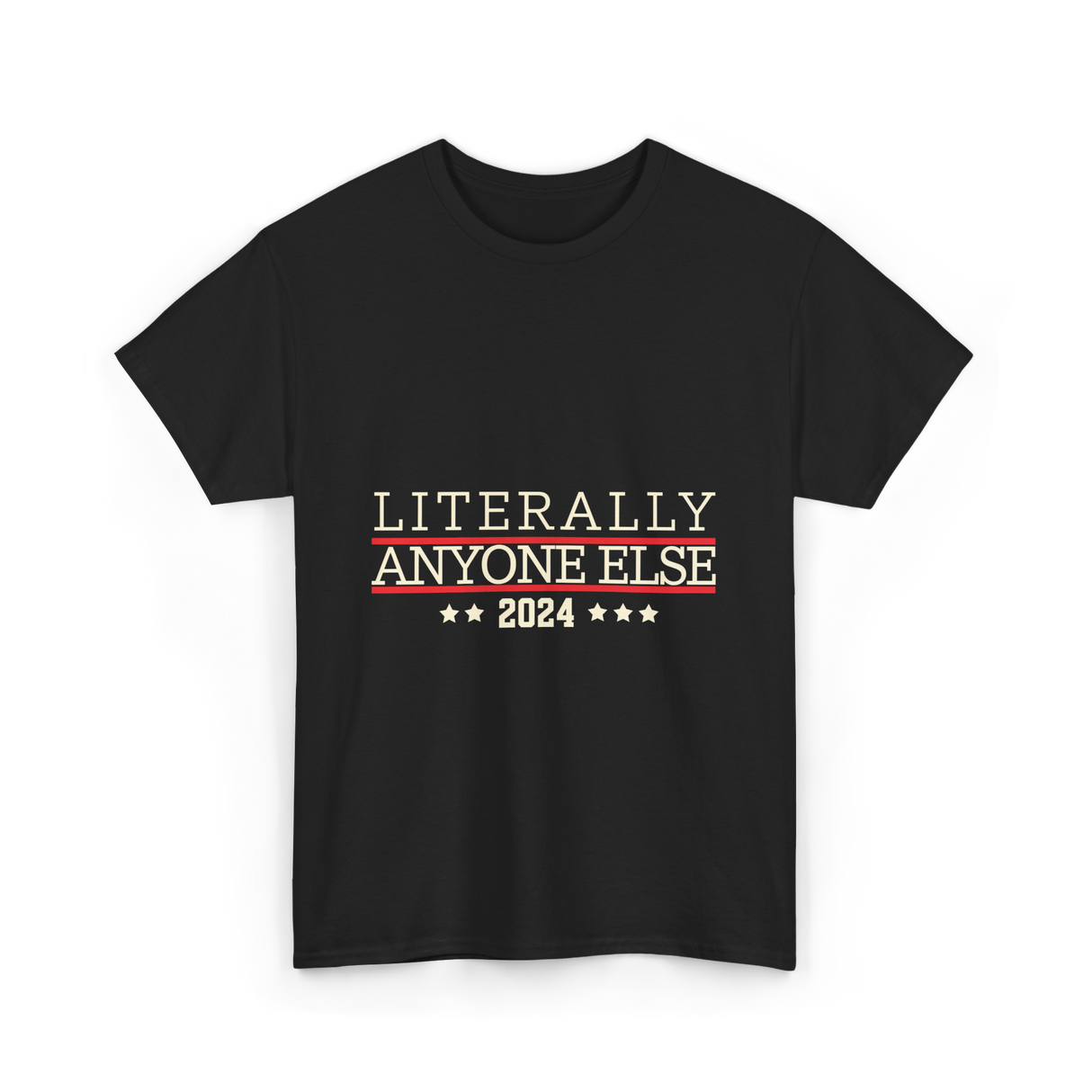 Literally Anyone Else Election 2024 T-Shirt - Black