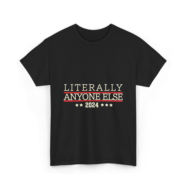 Literally Anyone Else Election 2024 T-Shirt - Black