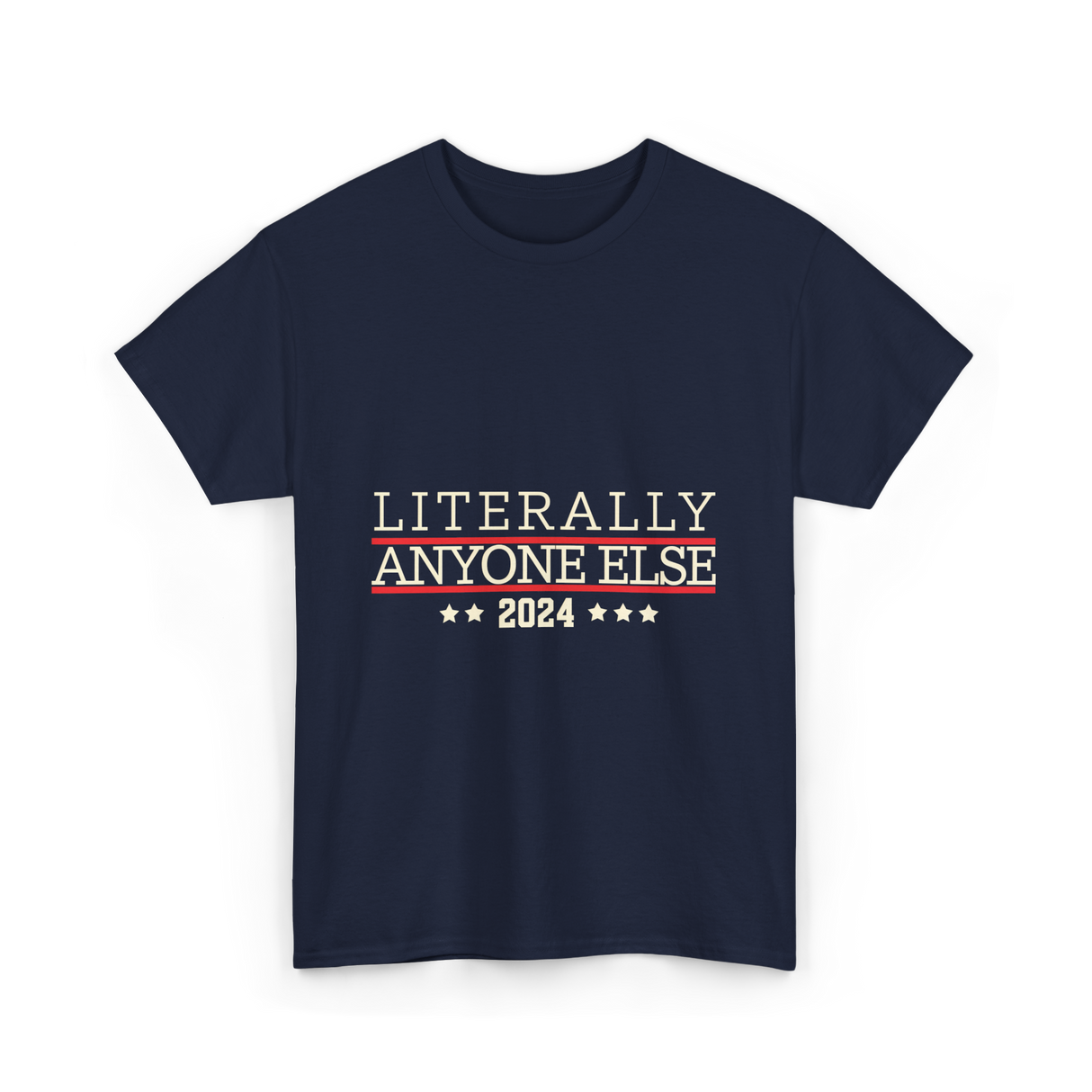 Literally Anyone Else Election 2024 T-Shirt - Navy