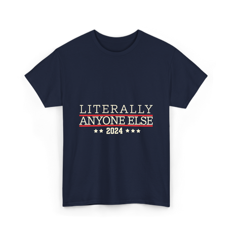 Literally Anyone Else Election 2024 T-Shirt - Navy