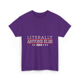 Literally Anyone Else Election 2024 T-Shirt - Purple