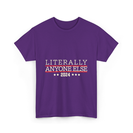 Literally Anyone Else Election 2024 T-Shirt - Purple