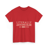 Literally Anyone Else Election 2024 T-Shirt - Red