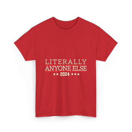 Literally Anyone Else Election 2024 T-Shirt - Red