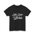 Little Sister of Bride Wedding T-Shirt - Black