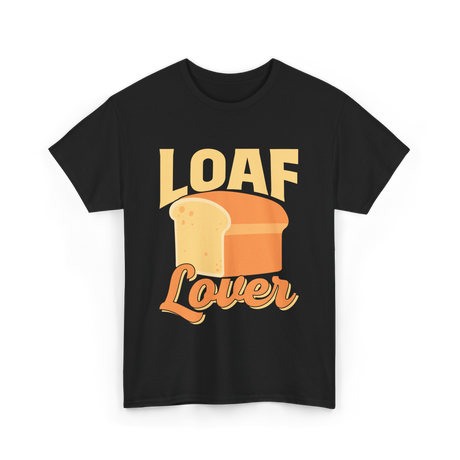 Loaf Lover Bread Baker T-Shirt - Black