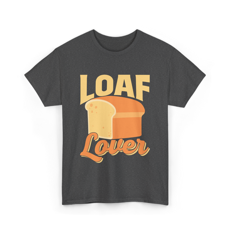 Loaf Lover Bread Baker T-Shirt - Dark Heather