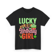 Lucky To Be The Birthday Girl Birthday T-Shirt - Black