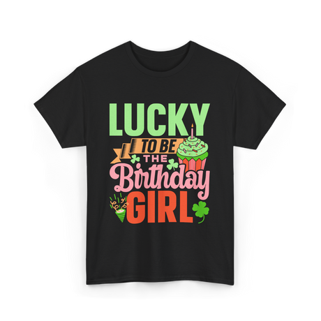 Lucky To Be The Birthday Girl Birthday T-Shirt - Black