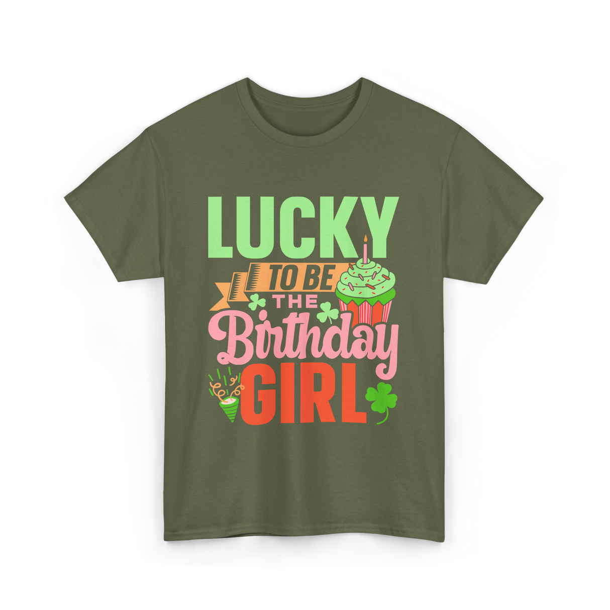 Lucky To Be The Birthday Girl Birthday T-Shirt - Military Green