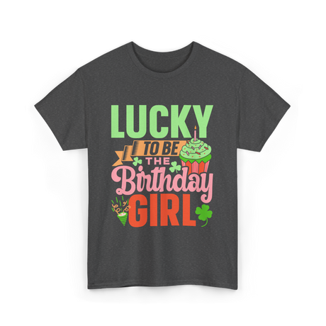 Lucky To Be The Birthday Girl Birthday T-Shirt - Dark Heather