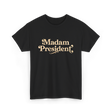 Madam President Leader Politics T-Shirt - Black