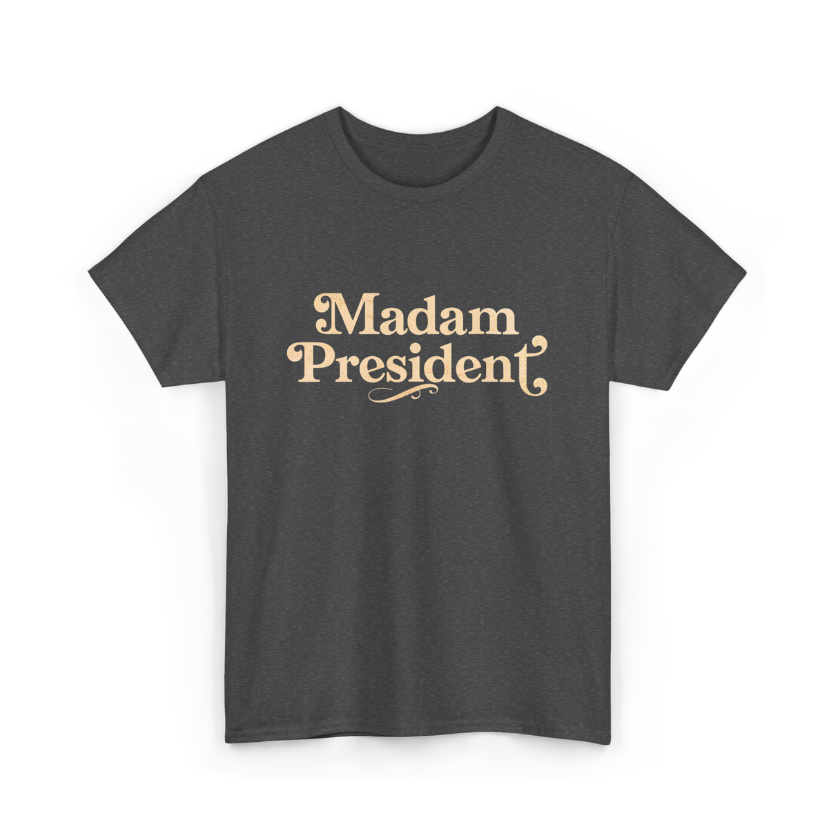 Madam President Leader Politics T-Shirt - Dark Heather